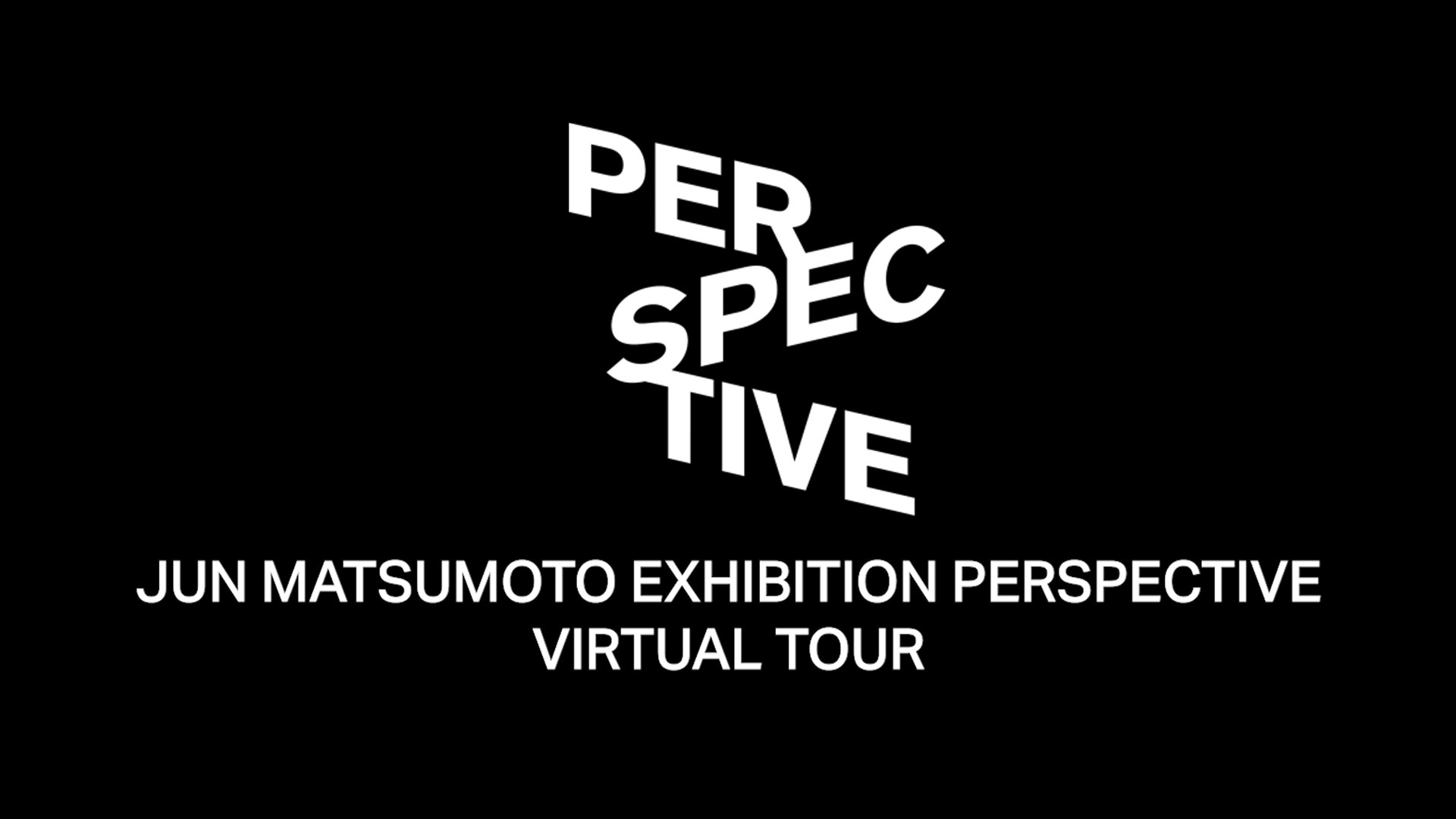 「JUN MATSUMOTO EXHIBITION PERSPECTIVE VIRTUAL TOUR」の配信日時が決定しました